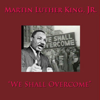 Martin Luther King, Jr. - We Shall Overcome