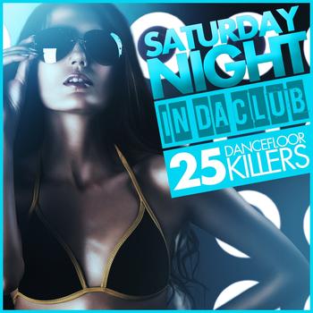 Various Artists - Saturday Night - in Da Club (25 Dancefloor Killers)
