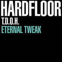 Hardfloor - T.D.O.H / Eternal Tweak
