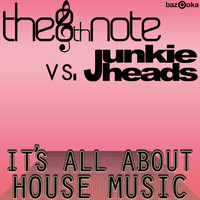 The 8th Note vs. Junkie Heads - It's All About House Music