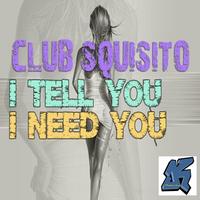 Club Squisito - I Tell You I Need You