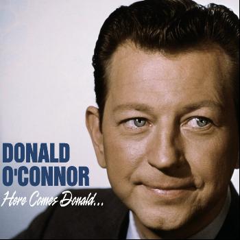 Donald O'Connor - Here Comes Donald...