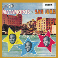 Trio Matamoros - Trio Matamoros en San Juan