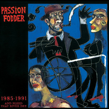 Passion Fodder - And Bleed That River Dry