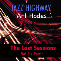 Art Hodes - Jazz Highway: Art Hodes The Lost Sessions, Vol. 2 - Part 1