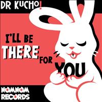 Dr. Kucho! - I'll Be There for You