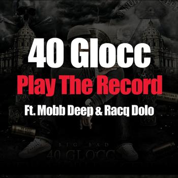 40 Glocc - Play The Record (feat. Mobb Deep & Racq Dolo) - Single