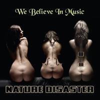 Nature Disaster - Nature Disaster - We Believe In Music