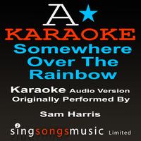 A* Karaoke -  Somewhere Over The Rainbow (Originally Performed By Sam Harris) [Audio Karaoke Version]