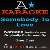 A* Karaoke -  Somebody To Love (Originally Performed By Glee Cast) [Audio Karaoke Version]