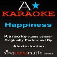 A* Karaoke -  Happiness (Originally Performed By Alexis Jordan) [Audio Karaoke Version]