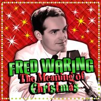 Fred Waring - The Meaning Of Christmas