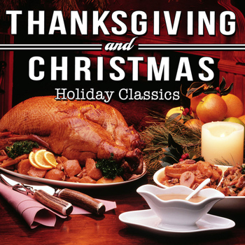 Various Artists - Thanksgiving and Christmas Holiday Classics