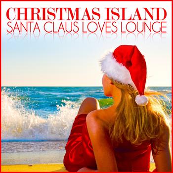 Various Artists - Christmas Island (Santa Claus Loves Lounge)