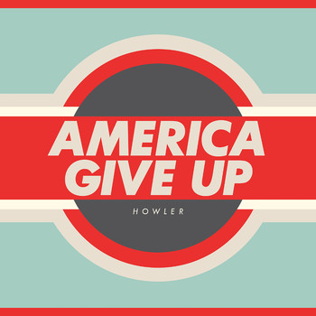 Howler - America Give Up (Explicit)