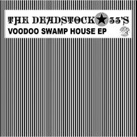 The Deadstock 33's - Voodoo Swamp House EP