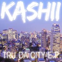 Kashii - Tru Da City EP