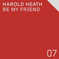 Harold Heath - Be My Friend