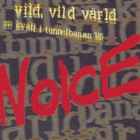 Noice - Vild Vild Värld/En Kväll I Tunnelbanan '95
