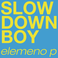 Elemeno P - Slow Down Boy