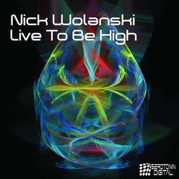 Nick Wolanski - Live To Be High