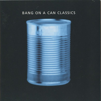 Bang on a Can All-Stars - Bang on Can Classics