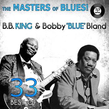 B.B. King, Bobby Blue Bland - The Masters of Blues! (33 Best of B.B. King & Bobby “Blue” Bland)