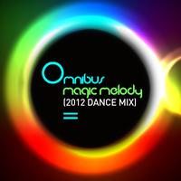 Omnibus - Magic Melody (2012 Dance Mix)