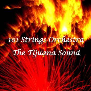 101 Strings - The Tijuana Sound