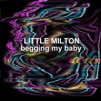 Little Milton - Begging My Baby