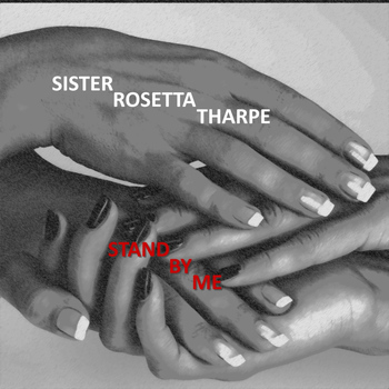 Sister Rosetta Tharpe - Stand By Me
