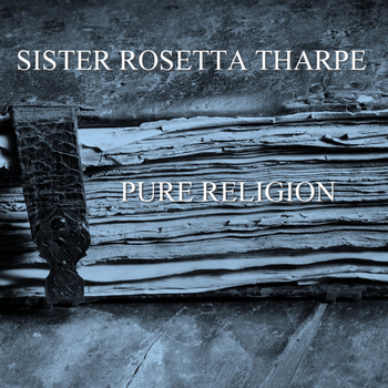 Sister Rosetta Tharpe - Pure Religion