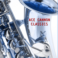 Ace Cannon - Classics
