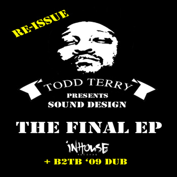 Todd Terry & Sound Design - The Final EP Re-Issue + B2TB 09 Dub