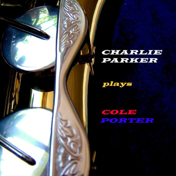 Charlie Parker - Plays Cole Porter