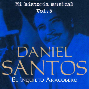 Daniel Santos - Daniel Santos El Inquieto Anacobero Volume 5