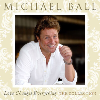 Michael Ball - Love Changes Everything: The Collection