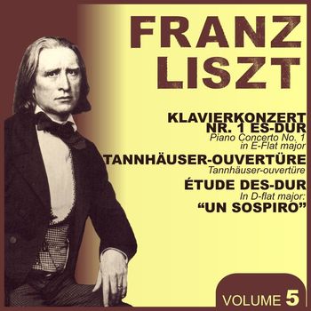 Various Artists - Liszt, Vol. 5 : Piano Concerto No. 1, Tannhauser Transcription, "Un sopiro"