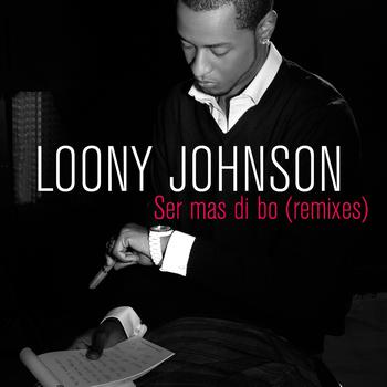 Loony Johnson - Ser mas di bo (Remixes)