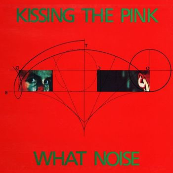 Kissing The Pink - What Noise?