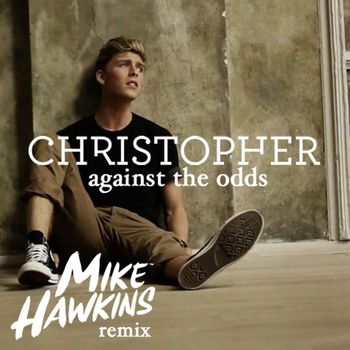 Christopher - Against the Odds (Mike Hawkins Remix)