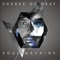 Shades of Gray - Soul Machine