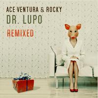 Ace Ventura & Rocky - Dr. Lupo - Remixed
