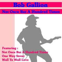 Bob Gallion - Not Once But A Hundred Times