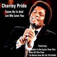 Charley Pride - Come On in and Let Me Love You