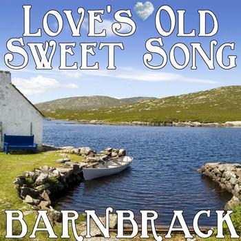 Barnbrack - Love's Old Sweet Song