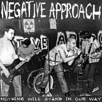 Negative Approach - Nothing Will Stand In Our Way