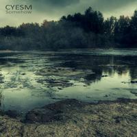 Cyesm - Somehow (Single)