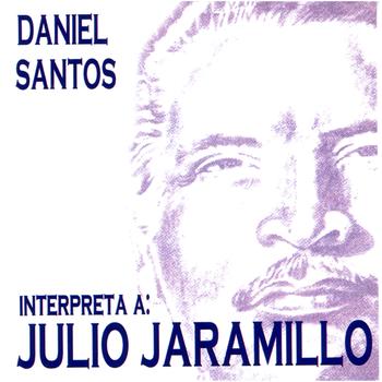 Daniel Santos - Daniel Santos Interpreta a Julio Jaramillo