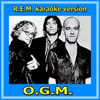 O.G.M. - R.E.M Karaoke Version